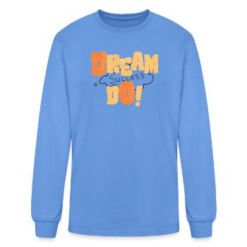 Dream Success Do - Motivational Typography Graphic - Men's Long Sleeve T-Shirt - carolina blue - Front