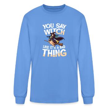  You Say Witch Like Its A Bad Thing Halloween - Men's Long Sleeve T-Shirt - carolina blue - Front