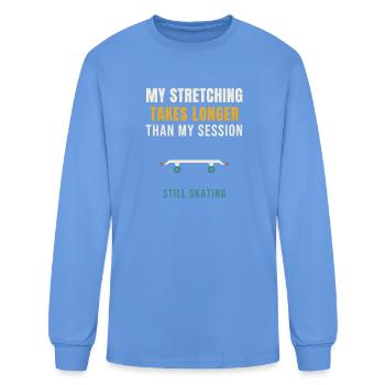 Skateboard My Stretching Takes Longer Than My Sess - Men's Long Sleeve T-Shirt - carolina blue - Front
