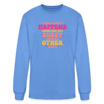 Life Is What Happens While You Are Busy Making Oth - Men's Long Sleeve T-Shirt - carolina blue - Front