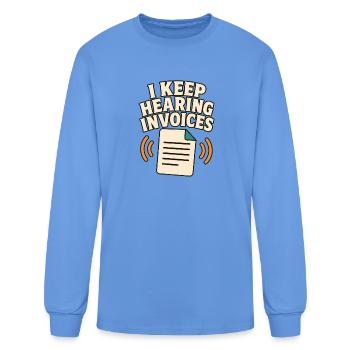 I Keep Hearing Invoices - Men's Long Sleeve T-Shirt - carolina blue - Front