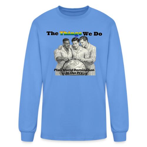 The Things We Do - Plan World Domination - Men's Long Sleeve T-Shirt