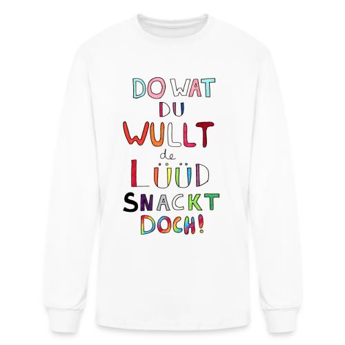 Do Wat Du Wullt de Luud Snackt Doch! - Men's Long Sleeve T-Shirt