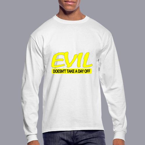EVIL DOESN'T TAKE A DAY OFF - Men's Long Sleeve T-Shirt