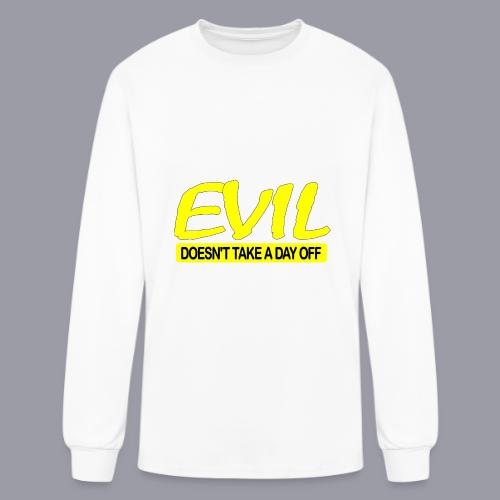 EVIL DOESN'T TAKE A DAY OFF - Men's Long Sleeve T-Shirt
