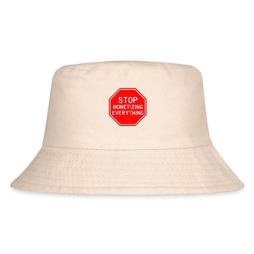 STOP MONETIZING EVERYTHING - Kid's Bucket Hat