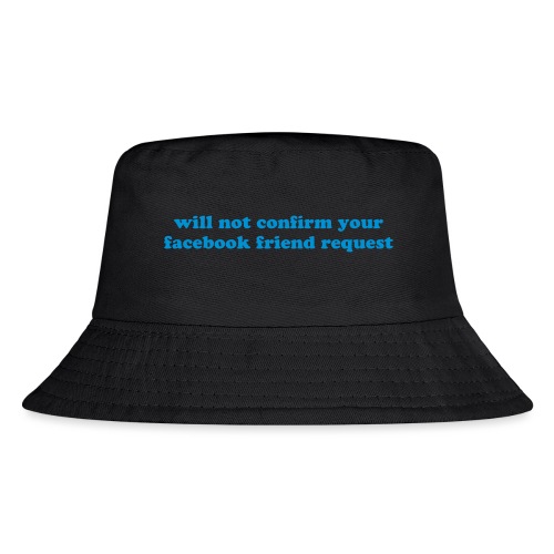 WILL NOT CONFIRM YOUR FACEBOOK REQUEST - Kid's Bucket Hat