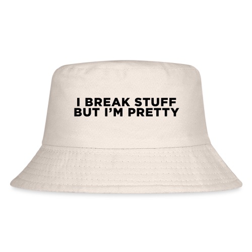 I Break Stuff but I m Pretty - Kid's Bucket Hat