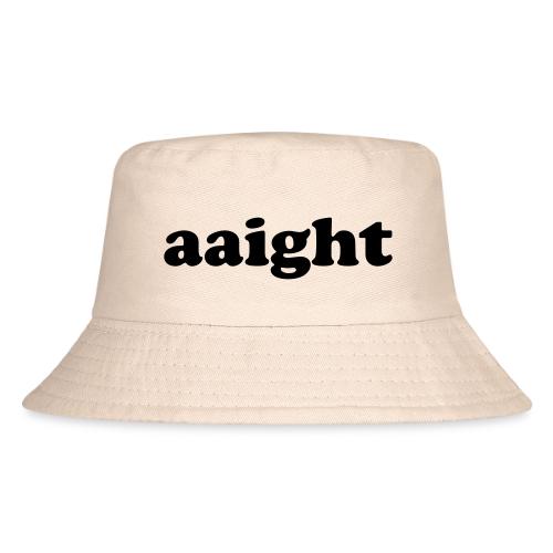 Aaight Hip Hop Music Quote - Kid's Bucket Hat