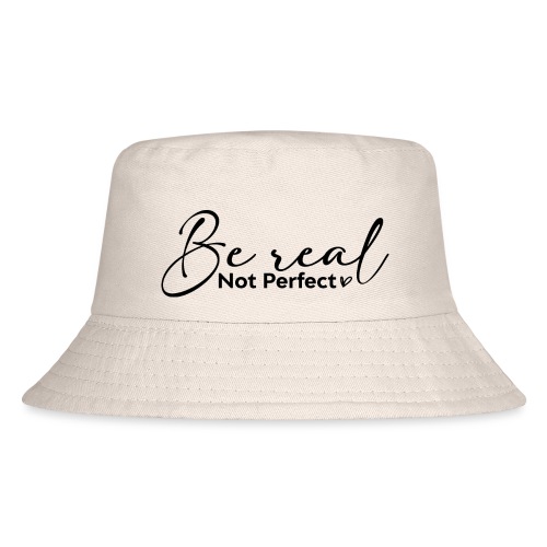 Be Real Not Perfect - Kid's Bucket Hat