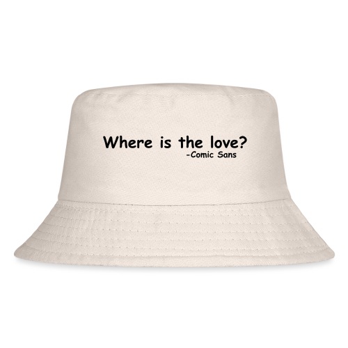 Where is the Love Comic Sans Graphic Design Quote - Kid's Bucket Hat
