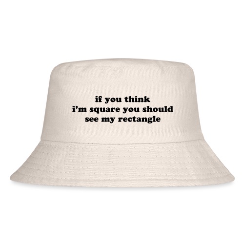 IF YOU THINK I M SQUARE - Kid's Bucket Hat