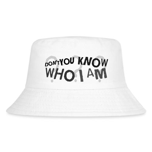 Don t You Know Who I Am - Kid's Bucket Hat