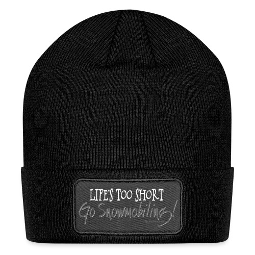 Life's Too Short - Go Snowmobiling - Patch Beanie