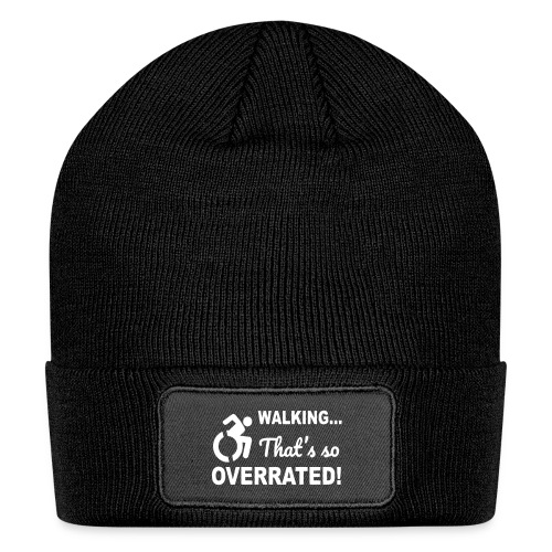 Walking is overrated. Wheelchair humor shirt * - Patch Beanie