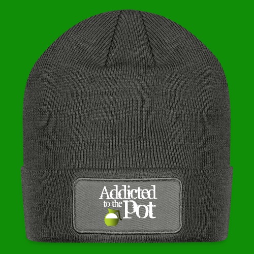 Addicted to the Pot - Patch Beanie