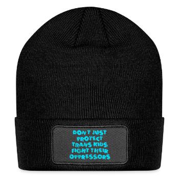 Don't just protect trans kids fight their oppresso - Patch Beanie - black - Front