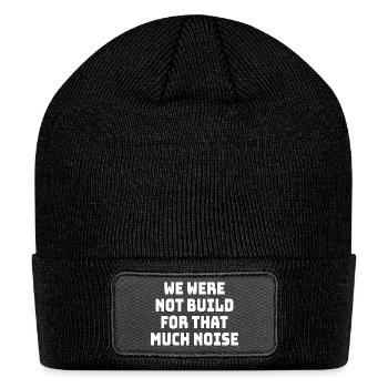 We Were Not Built For That Much Noise - Patch Beanie - black - Front