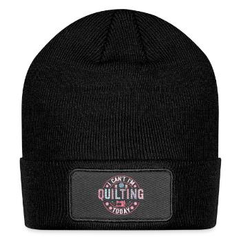 I Can't I'm Quilting Today Quilter Sewing - Patch Beanie - black - Front