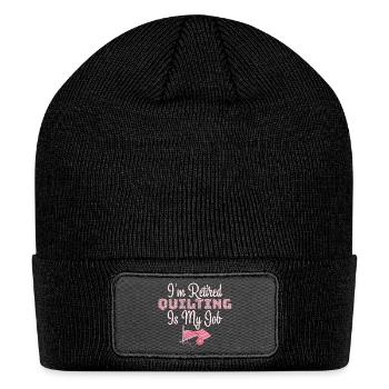I'm Retired Quilting Is My Job Sewing Quilter - Patch Beanie - black - Front