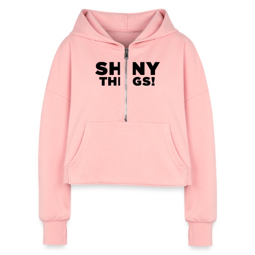 Shiny Things. Funny ADHD Quote - Women's Half Zip Cropped Hoodie
