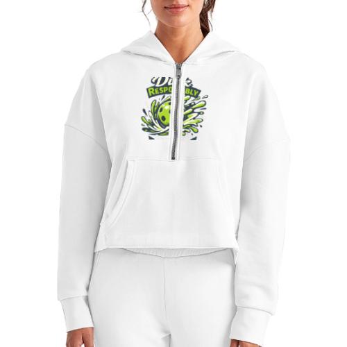 Dink Responsibly Don’t Get Smashed Pickleball Art - Women's Half Zip Cropped Hoodie