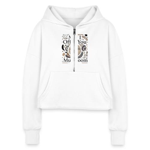 Mushroom in These Trying Times T-Shirt - Women's Half Zip Cropped Hoodie