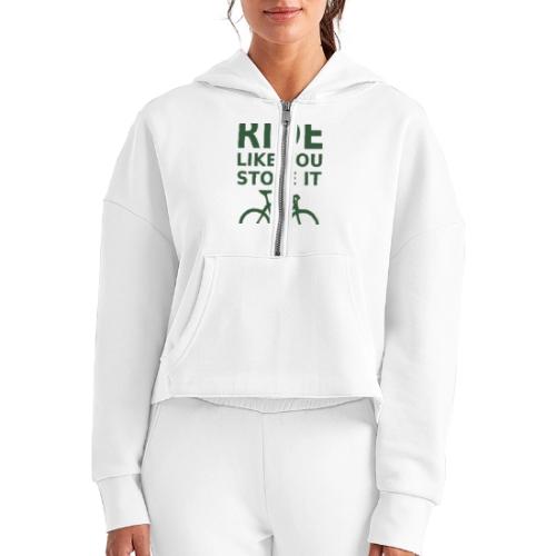 ride like you stole it - bicycle - Women's Half Zip Cropped Hoodie
