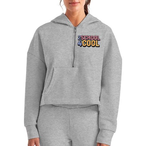 2 School 4 Cool - Women's Half Zip Cropped Hoodie