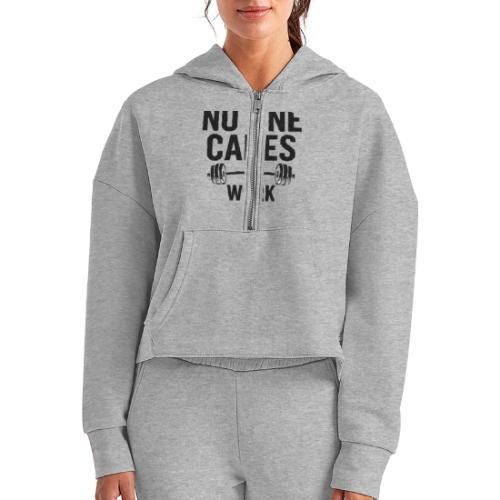 No One Cares, Work Harder – Gritty Motivational - Women's Half Zip Cropped Hoodie