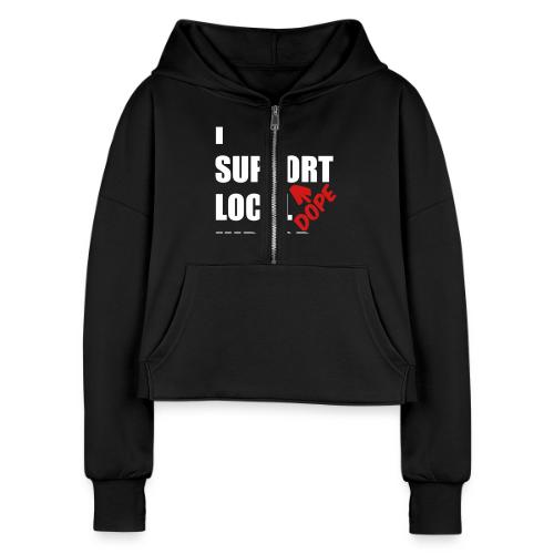 I Support DOPE Local HIPHOP. - Women's Half Zip Cropped Hoodie