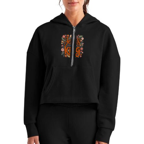 Jesus Is King – Floral Christian Typography Design - Women's Half Zip Cropped Hoodie