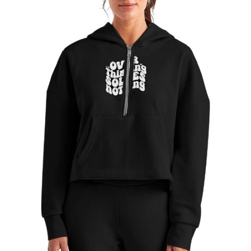 Overthinking Solves Nothing - Women's Half Zip Cropped Hoodie