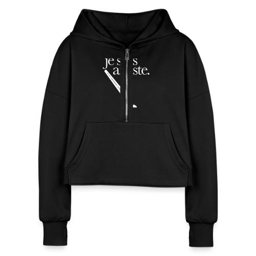je suis artiste - Art is Power. - Women's Half Zip Cropped Hoodie