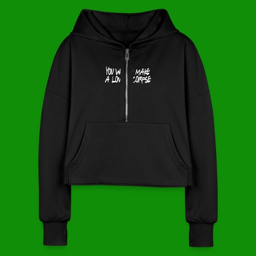 You Would Make a Lovely Corpse - Women's Half Zip Cropped Hoodie