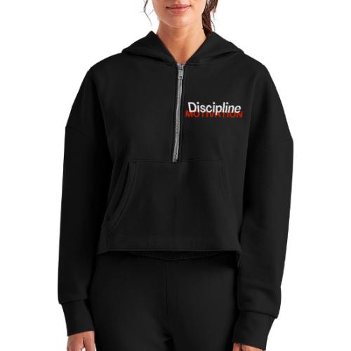 Discipline Above Motivation - Women's Half Zip Cropped Hoodie