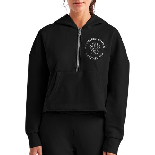 Favorite breed? Rescued dog! - Women's Half Zip Cropped Hoodie