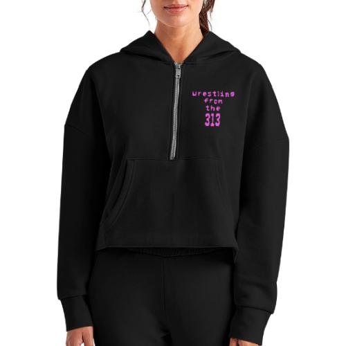 Wrestling from the 313 (pink) - Women's Half Zip Cropped Hoodie