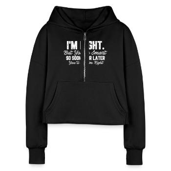 Funny witty humor I m right 4 - Women's Half Zip Cropped Hoodie - black - Front - Everly (176cm)