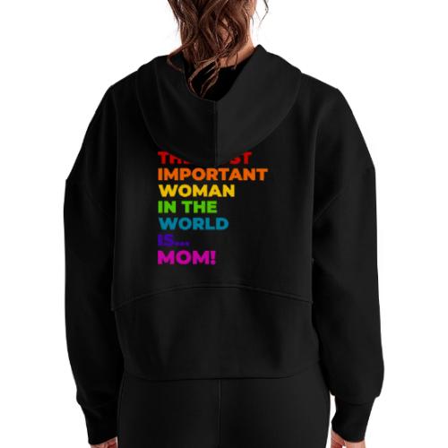 Mom: The Most Important Woman in the World - Women's Half Zip Cropped Hoodie