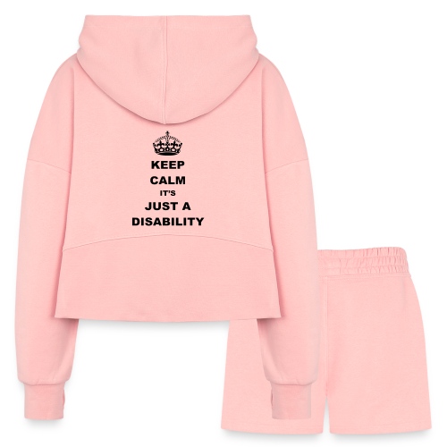 Keep calm it's just a disability. Humor * - Women’s Cropped Hoodie & Jogger Short Set