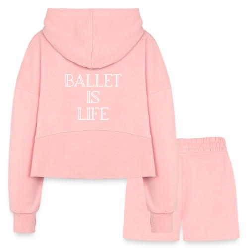 Ballet is Life - Women’s Cropped Hoodie & Jogger Short Set