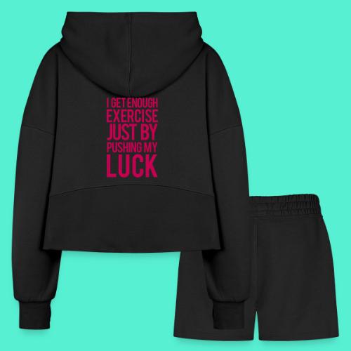 I get enough exercise just by pushing my luck - Women’s Cropped Hoodie & Jogger Short Set