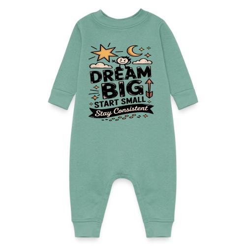 Dream Big Start Small Stay Consistent - Baby Fleece One Piece