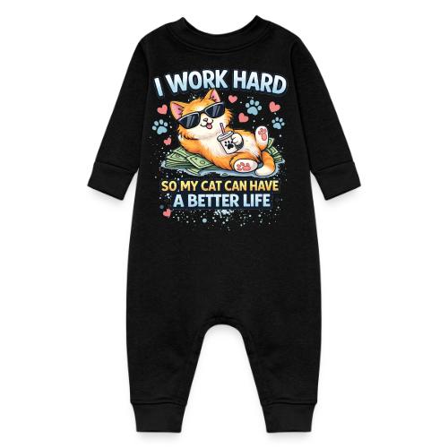 I Work Hard So My Cat Can Have a Better Life - Baby Fleece One Piece