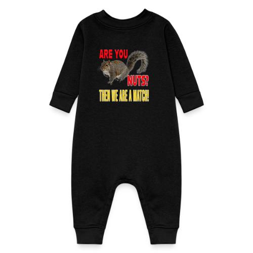 Are You Nuts? Then we are a match! - Baby Fleece One Piece