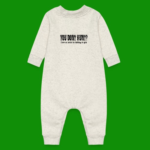 You Don't Hunt? - Baby Fleece One Piece