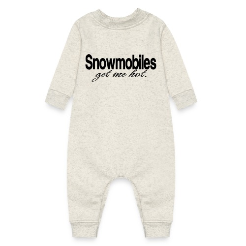 Snowmobiles Get Me Hot - Baby Fleece One Piece