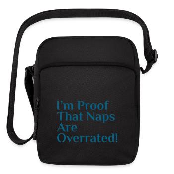 I’m proof that naps are overrated!. Funny Gift for - Upright Crossbody Bag - black - Front