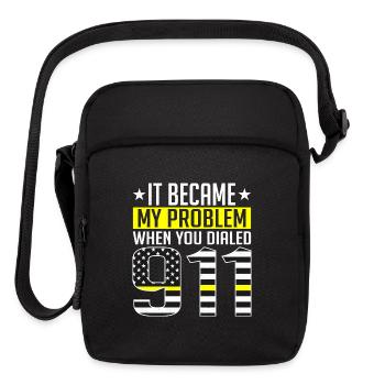 It Became My Problem When You Dialed 911 Dispatche - Upright Crossbody Bag - black - Front